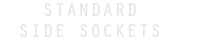 STANDARD SIDE SOCKETS